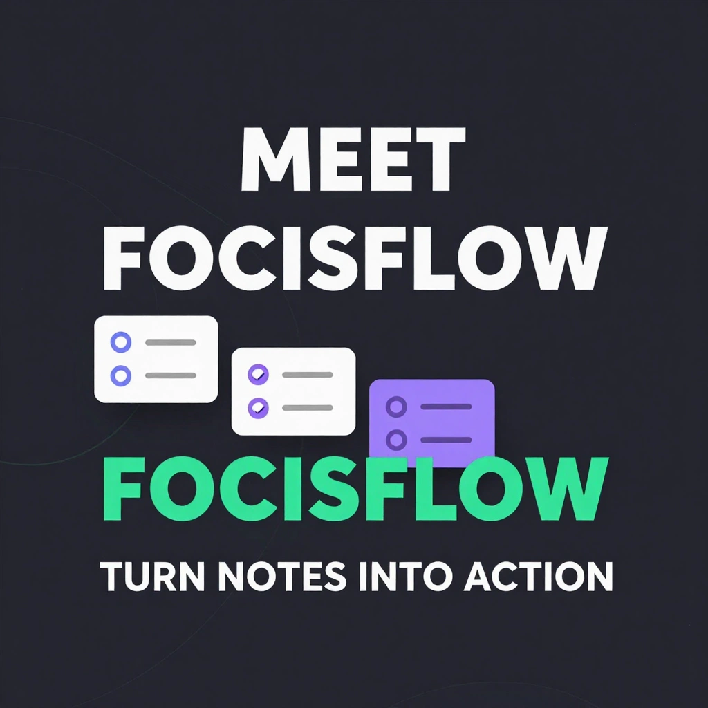 Create a square social-media launch graphic for an AI productivity app. The main text must read \"MEET FOCUSFLOW\" with the smaller line \"TURN NOTES INTO ACTIO